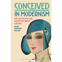 ISBN Conceived in Modernism (The Aesthetics and Politics of Birth Control), Anglais, Livre broché, 176 pages