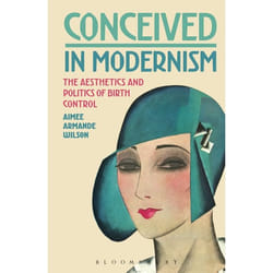 ISBN Conceived in Modernism (The Aesthetics and Politics of Birth Control)