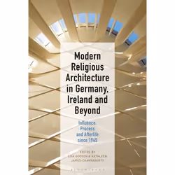 ISBN Modern Religious Architecture in Germany, Ireland and Beyond (Influence, Process and Afterlife since 1945), Anglais, Cou ...
