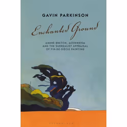 ISBN Enchanted Ground (André Breton, Modernism and the Surrealist Appraisal of Fin-de-Siècle Painting), Anglais, Couverture r ...