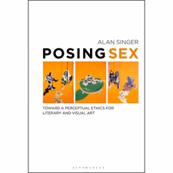 ISBN Posing Sex (Toward a Perceptual Ethics for Literary and Visual Art), Anglais, Couverture rigide, 232 pages