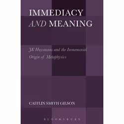 ISBN Immediacy and Meaning (J. K. Huysmans and the Immemorial Origin of Metaphysics), Anglais, Livre broché, 328 pages