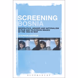 ISBN Screening Bosnia (Geopolitics, Gender and Nationalism in Film and Television Images of the 1992-95 War), Anglais, Livre  ...