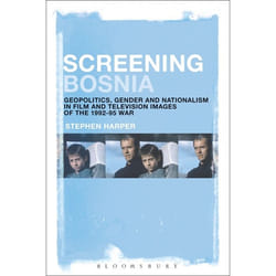 ISBN Screening Bosnia (Geopolitics, Gender and Nationalism in Film and Television Images of the 1992-95 War)