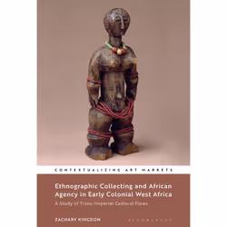 ISBN Ethnographic Collecting and African Agency in Early Colonial West Africa, Anglais, Livre broché, 336 pages