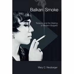 ISBN Balkan Smoke : Tobacco and the Making of Modern Bulgaria, histoire, Anglais, 320 pages