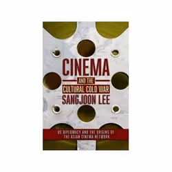 ISBN Cinema and the Cultural Cold War: US Diplomacy and the Origins of the Asian Cinema Network, histoire, Anglais, 312 pages
