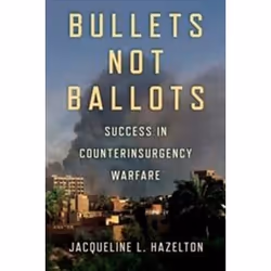 ISBN Bullets Not Ballots : Success in Counterinsurgency Warfare, histoire, Anglais, Couverture rigide, 220 pages