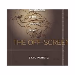 ISBN Off Screen: An Investigation of The Cinematic Frame, Pellicule, Anglais, Couverture rigide, 272 pages
