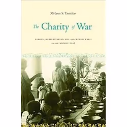 ISBN Charity of War : Famine, Humanitarian Aid, and World War I in the Middle East, histoire, Anglais, 368 pages