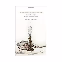 ISBN Proper Order of Things: Language, Power, and Law in Ottoman Administrative Discourses, histoire, Anglais, Couverture rig ...