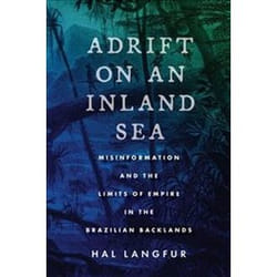 ISBN Adrift on an Inland Sea : Misinformation and the Limits of Empire in the Brazilian Backlands livre histoire Anglais