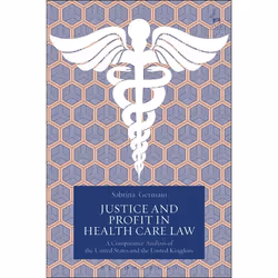 ISBN Justice and Profit in Health Care Law (A Comparative Analysis of the United States and the United Kingdom), Loi, Anglais ...