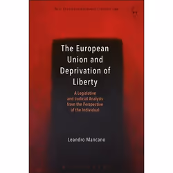 ISBN The European Union and Deprivation of Liberty (A Legislative and Judicial Analysis from the Perspective of the Individua ...