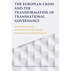 ISBN The European Crisis and the Transformation of Transnational Governance (Authoritarian Managerialism versus Democratic Go ...