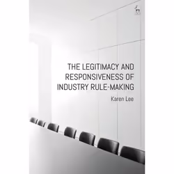 ISBN The Legitimacy and Responsiveness of Industry Rule-making, Loi, Anglais, Couverture rigide, 312 pages