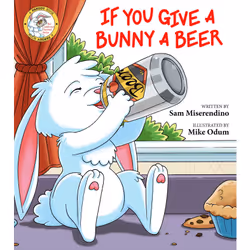 ISBN If You Give a Bunny a Beer, Animaux, Anglais, Livre broché, 64 pages