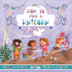 ISBN How to Find a Unicorn, fiction litéraire, Anglais, Couverture rigide, 32 pages