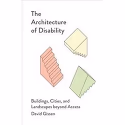 ISBN Architecture of Disability : Buildings Cities and Landscapes Beyond Access, Anglais, 194 pages