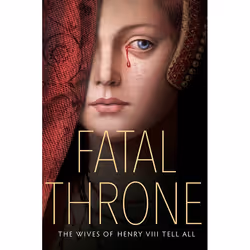 ISBN Fatal Throne: The Wives of Henry VIII Tell All, Couverture rigide, 416 pages