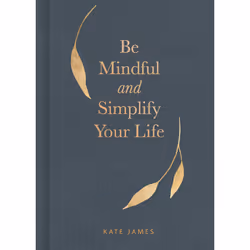 ISBN Be Mindful and Simplify Your Life, Santé, esprit et corps, Anglais, Couverture rigide, 144 pages