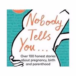 ISBN Nobody Tells You : Over 100 Honest Stories About Pregnancy, Birth and Parenthood, Santé, esprit et corps, Anglais, Couve ...