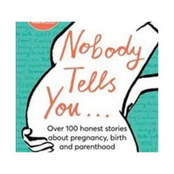 ISBN Nobody Tells You : Over 100 Honest Stories About Pregnancy, Birth and Parenthood livre Santé, esprit et corps Anglais Couverture rigide