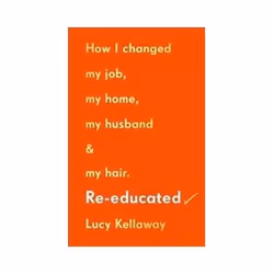 ISBN Re-Educated: How I Changed My Job, My Home, My Husband and My Hair, Roman, Anglais, Couverture rigide, 288 pages