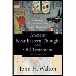 ISBN Ancient Near Eastern Thought and the Old Testament, 2nd Edition (Introducing the Conceptual World of the Hebrew Bible),  ...