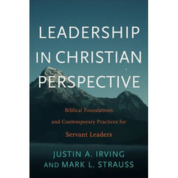 ISBN Leadership in Christian Perspective (Biblical Foundations and Contemporary Practices for Servant Leaders)