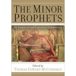 The Minor Prophets by Thomas Edward Mccomiskey
