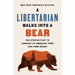 ISBN A Libertarian Walks Into a Bear, politique, Anglais, Couverture rigide, 288 pages