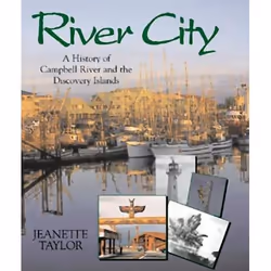 ISBN River City: A History of Campbell River and the Discovery Islands, Anglais, Couverture rigide, 220 pages