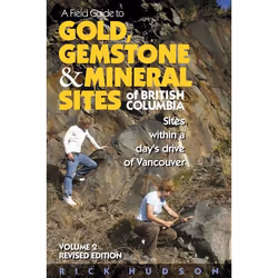 ISBN A Field Guide to Gold, Gemstone &amp; Mineral Sites of British Columbia Vol. 2: Sites within a Day's Drive of Vancouver, ...