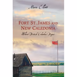 ISBN Fort St. James and New Caledonia: Where British Columbia Began, Anglais, Livre broché, 272 pages