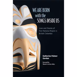 ISBN We Are Born with the Songs Inside Us: Lives and Stories of First Nations People in British Columbia, Anglais, Livre broc ...