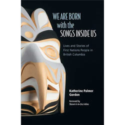 ISBN We Are Born with the Songs Inside Us: Lives and Stories of First Nations People in British Columbia