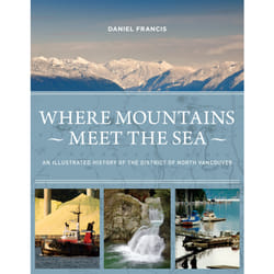 ISBN Where Mountains Meet the Sea: An Illustrated History of the District of North Vancouver Couverture rigide