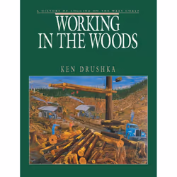 ISBN Working in the Woods: A History of Logging on the West Coast, Anglais, Livre broché, 310 pages