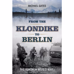 ISBN From the Klondike to Berlin: The Yukon in World War I, Anglais, Livre broché, 272 pages