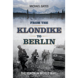 ISBN From the Klondike to Berlin: The Yukon in World War I