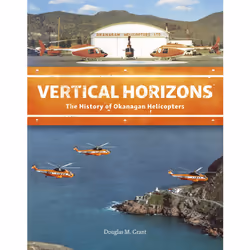ISBN Vertical Horizons: The History of Okanagan Helicopters, Anglais, Couverture rigide, 256 pages