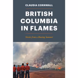 ISBN British Columbia in Flames: Stories from a Blazing Summer, Anglais, Livre broché, 304 pages