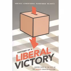 ISBN Anatomy of a Liberal Victory: Making Sense of the Vote in the 2000 Canadian Election, Anglais, 241 pages