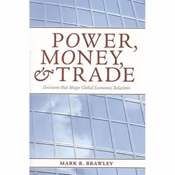 ISBN Power, Money, and Trade: Decisions that Shape Global Economic Relations, Anglais, 480 pages