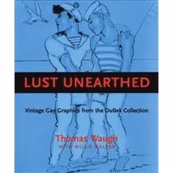 ISBN Lust Unearthed : Vintage Gay Graphics from the DuBek Collection, Anglais, Livre broché, 320 pages