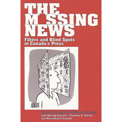 ISBN The Missing News: Filters and Blind Spots in Canada's Press