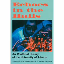 The University of Alberta Press Echoes in the Halls, Education, Anglais, 344 pages