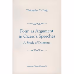 ISBN Form As Argument in Cicero's Speeches ( A Study of Dilemma ), 272 pages