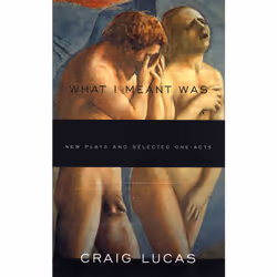 Playwrights Canada Press What I Meant Was, Livre broché, 400 pages